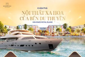 Khám phá nội thất của bến du thuyền tại Vinhomes Royal Island
