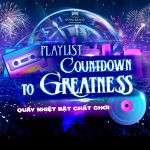 Bật Playlist Countdown to Greatness – Sẵn sàng quẩy cùng đại nhạc hội chào năm mới 2025