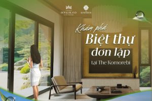 Điều gì tạo nên sức hút của biệt thự đơn lập tại The Komorebi?