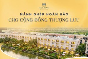 Biệt thự Đảo Vua tại Vinhomes Royal Island – Chuẩn mực sống thượng lưu giữa lòng đảo sinh thái
