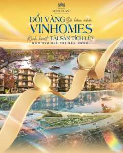 Chính sách đổi vàng tại Vinhomes Royal Island: Xu hướng chuyển hóa tài sản tích lũy sang bất động sản giá trị